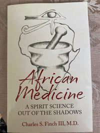 African Medicine: A Spirit Science Out of the Shadows  by Charles S. Finch III, M.D.