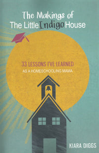The Makings of The Little Indigo House: 33 Lessons I've Learned as a Homeschooling Mama