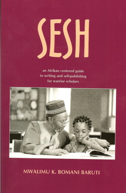 Sesh: an Afrikan centered guide to writing and self-publishing for warrior scholars