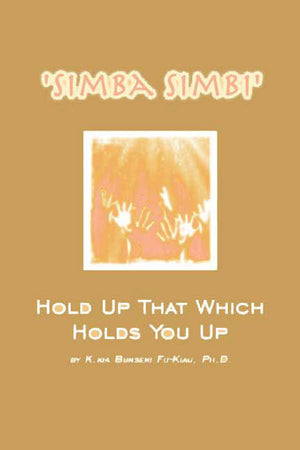 Simba Simbi: Hold Up That Which Holds You Up by Fu-kiau