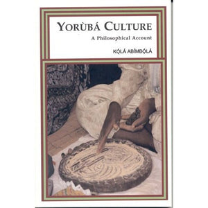 Yoruba Culture: A Philosophical Account - Kola Abimbola