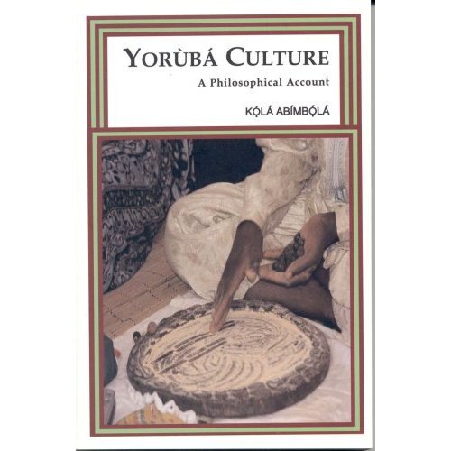 Yoruba Culture: A Philosophical Account - Kola Abimbola